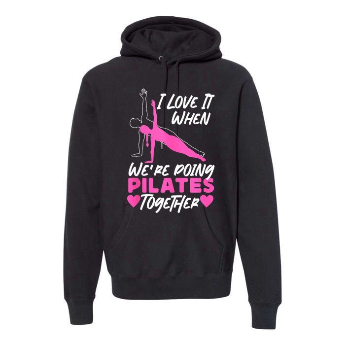 Pilates Instructor Teacher Friends Besties Buddies I Love It Premium Hoodie