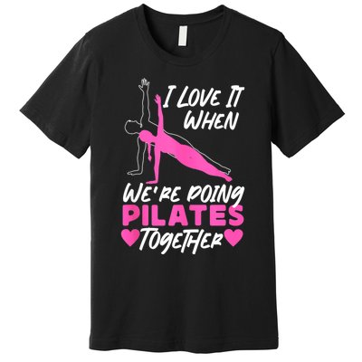 Pilates Instructor Teacher Friends Besties Buddies I Love It Premium T-Shirt