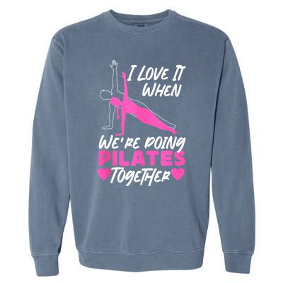 Pilates Instructor Teacher Friends Besties Buddies I Love It Garment-Dyed Sweatshirt