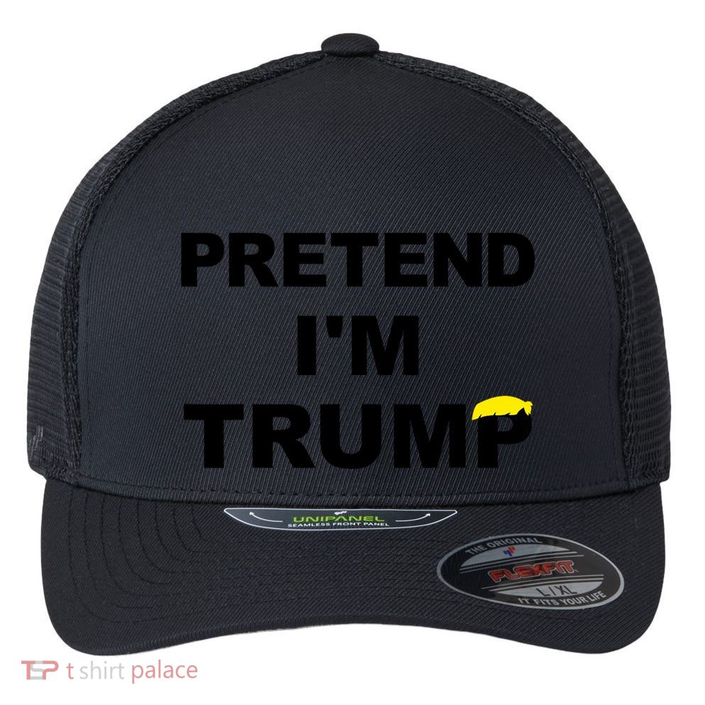Pretend IM Trump Flexfit Unipanel Trucker Cap