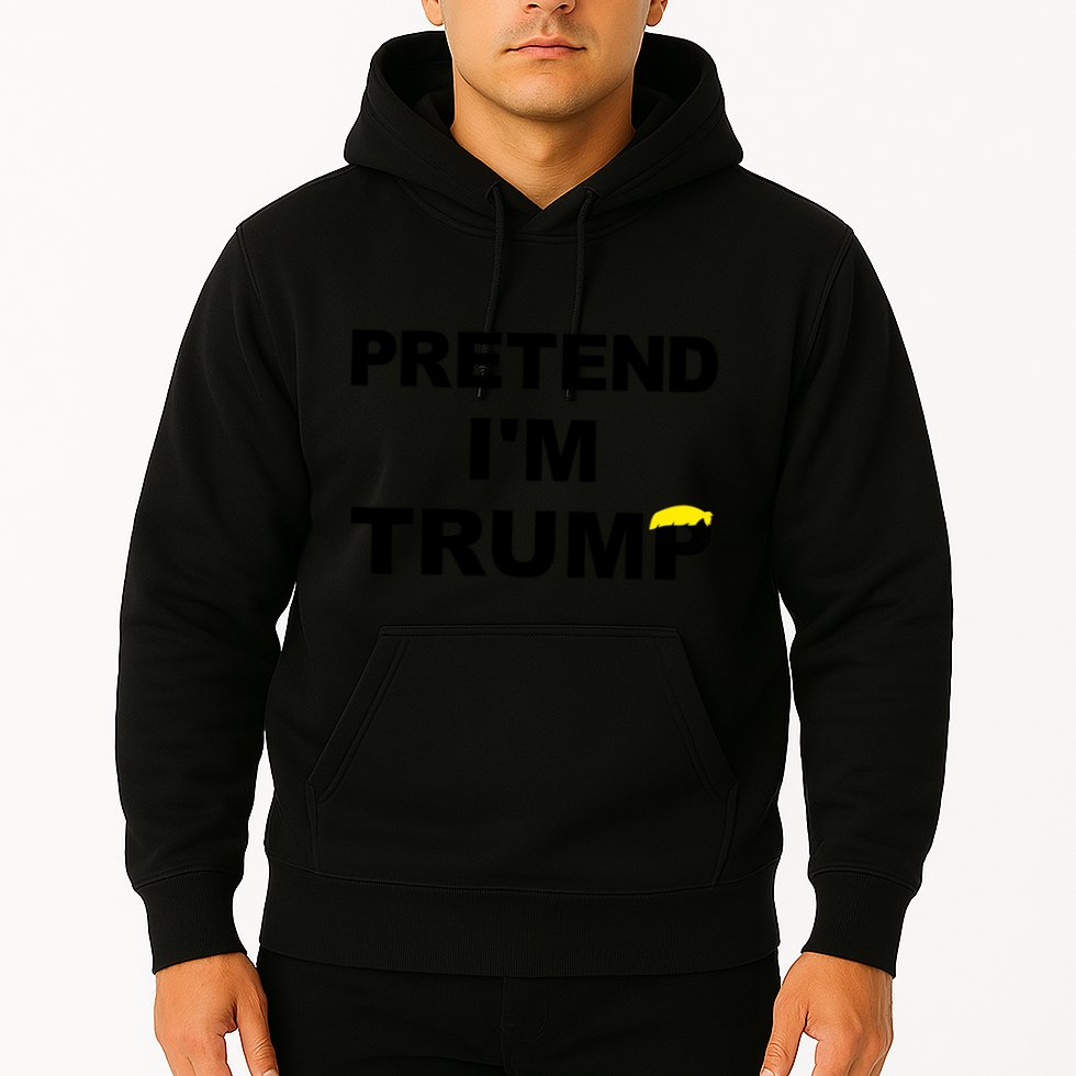 Pretend IM Trump Hoodie