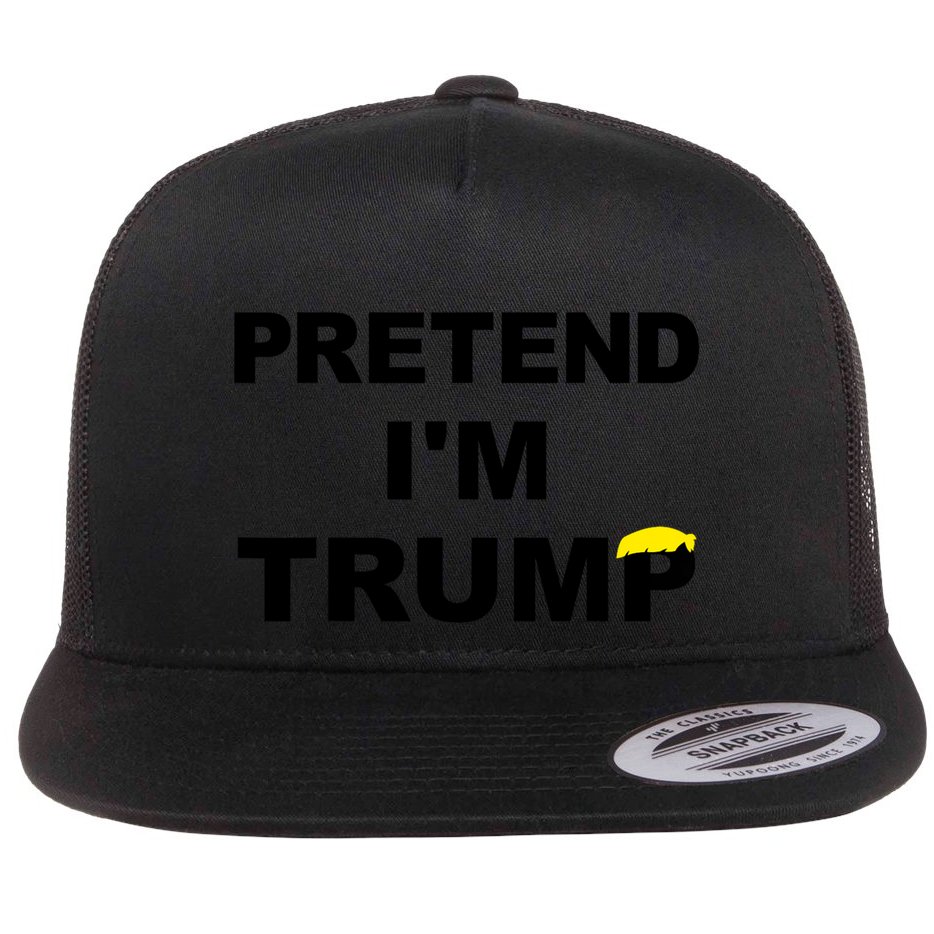 Pretend IM Trump Flat Bill Trucker Hat
