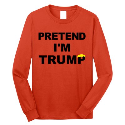 Pretend IM Trump Long Sleeve Shirt