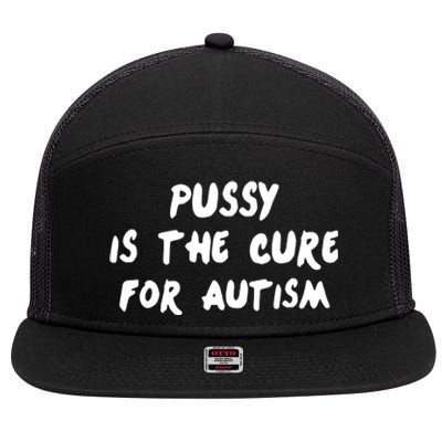 Pussy Is The Cure For Autism Positive Message 7 Panel Mesh Trucker Snapback Hat