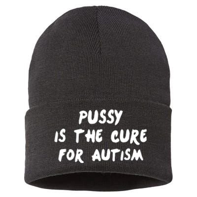 Pussy Is The Cure For Autism Positive Message Sustainable Knit Beanie