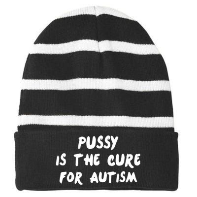 Pussy Is The Cure For Autism Positive Message Striped Beanie with Solid Band