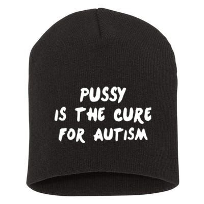 Pussy Is The Cure For Autism Positive Message Short Acrylic Beanie