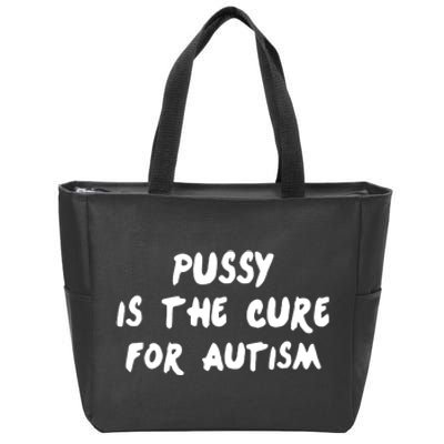 Pussy Is The Cure For Autism Positive Message Zip Tote Bag