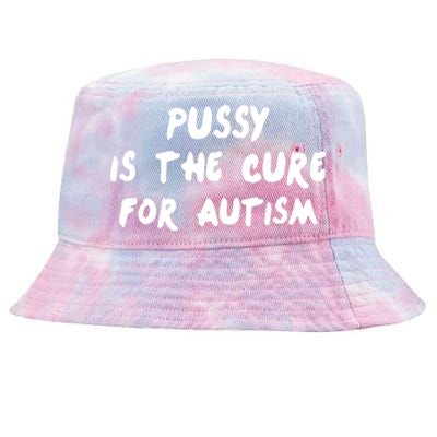 Pussy Is The Cure For Autism Positive Message Tie-Dyed Bucket Hat