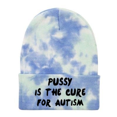 Pussy Is The Cure For Autism Positive Message Tie Dye 12in Knit Beanie