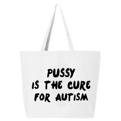 Pussy Is The Cure For Autism Positive Message 25L Jumbo Tote