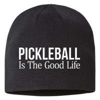 Pickleball Is The Good Life funny paddle sports lover Sustainable Beanie