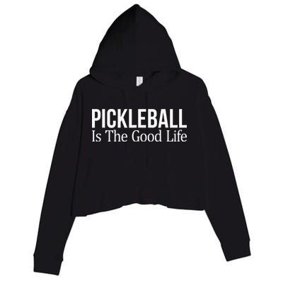 Pickleball Is The Good Life funny paddle sports lover Crop Fleece Hoodie