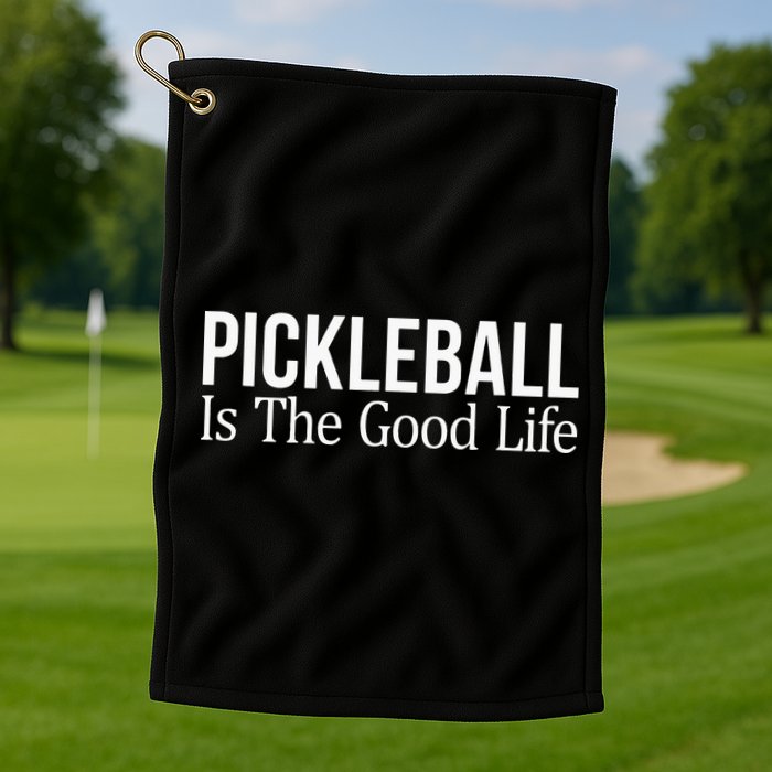 Pickleball Is The Good Life funny paddle sports lover Golf Towel