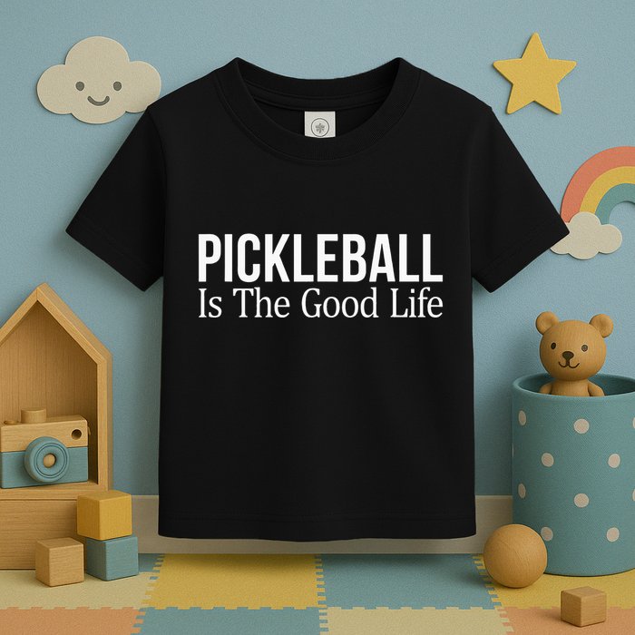 Pickleball Is The Good Life Toddler T-Shirt