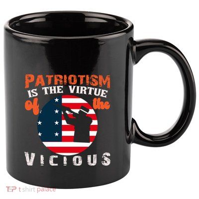 Patriotism Is The Virtue Of The Vicious Memorial Day Gift American Flag 11oz C Handle Ceramic Mug