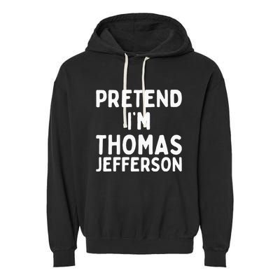 Pretend IM Thomas Jefferson Funny Lazy Halloween Costume Garment-Dyed Fleece Hoodie
