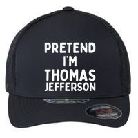 Pretend IM Thomas Jefferson Funny Lazy Halloween Costume Flexfit Unipanel Trucker Cap