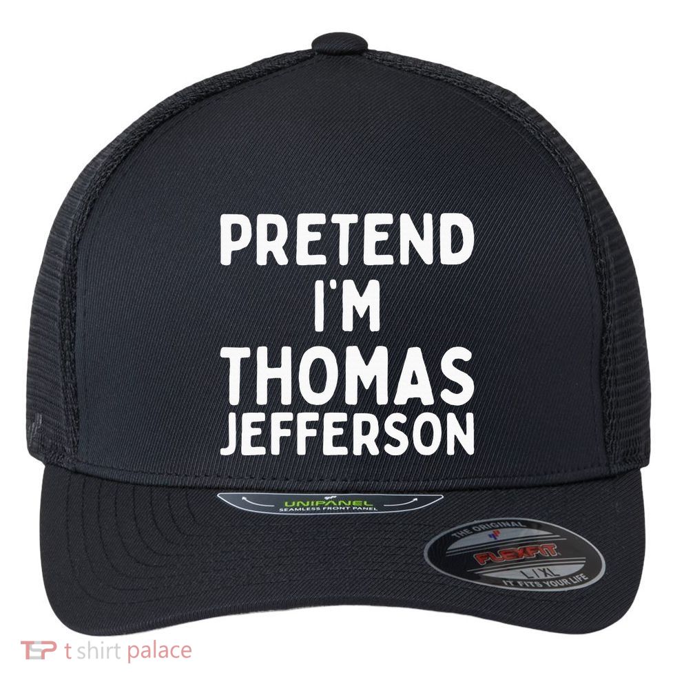 Pretend IM Thomas Jefferson Funny Lazy Halloween Costume Flexfit Unipanel Trucker Cap
