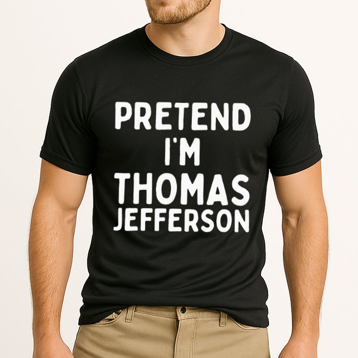 Pretend IM Thomas Jefferson Funny Lazy Halloween Costume Performance Shirt