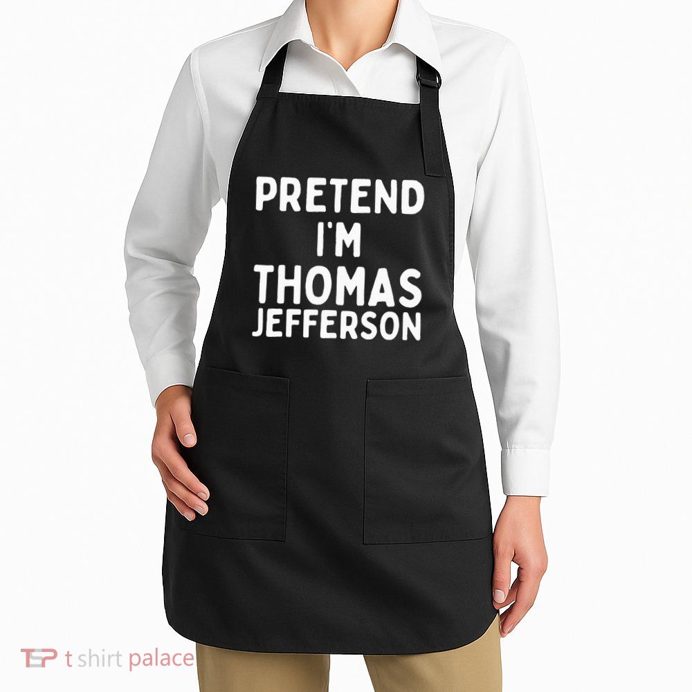 Pretend IM Thomas Jefferson Funny Lazy Halloween Costume Apron