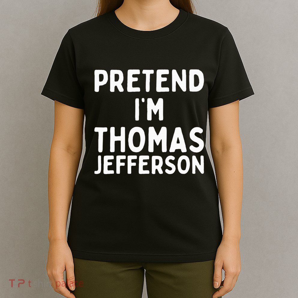 Pretend IM Thomas Jefferson Funny Lazy Halloween Costume T-Shirt
