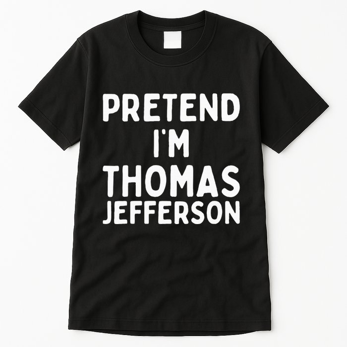 Pretend IM Thomas Jefferson Funny Lazy Halloween Costume Tall T-Shirt