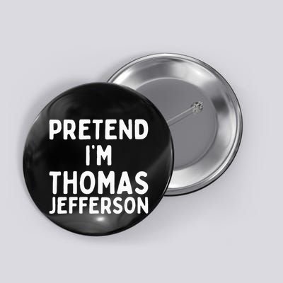 Pretend IM Thomas Jefferson Funny Lazy Halloween Costume Button