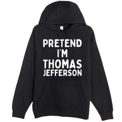 Pretend IM Thomas Jefferson Funny Lazy Halloween Costume Premium Pullover Hoodie