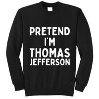 Pretend IM Thomas Jefferson Funny Lazy Halloween Costume Tall Sweatshirt