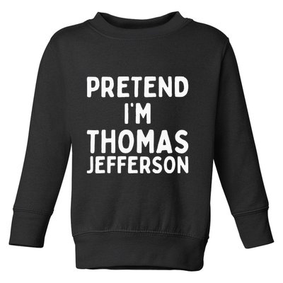 Pretend IM Thomas Jefferson Funny Lazy Halloween Costume Toddler Sweatshirt