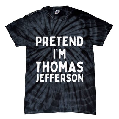Pretend IM Thomas Jefferson Funny Lazy Halloween Costume Tie-Dye T-Shirt