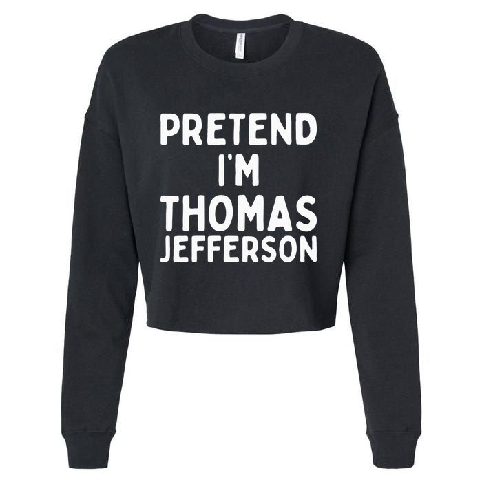 Pretend IM Thomas Jefferson Funny Lazy Halloween Costume Cropped Pullover Crew