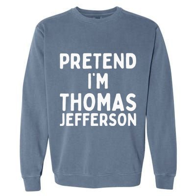 Pretend IM Thomas Jefferson Funny Lazy Halloween Costume Garment-Dyed Sweatshirt