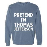 Pretend IM Thomas Jefferson Funny Lazy Halloween Costume Garment-Dyed Sweatshirt