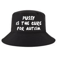 Pussy Is The Cure For Autism Cool Comfort Performance Bucket Hat