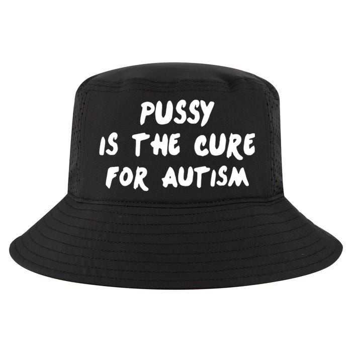 Pussy Is The Cure For Autism Cool Comfort Performance Bucket Hat
