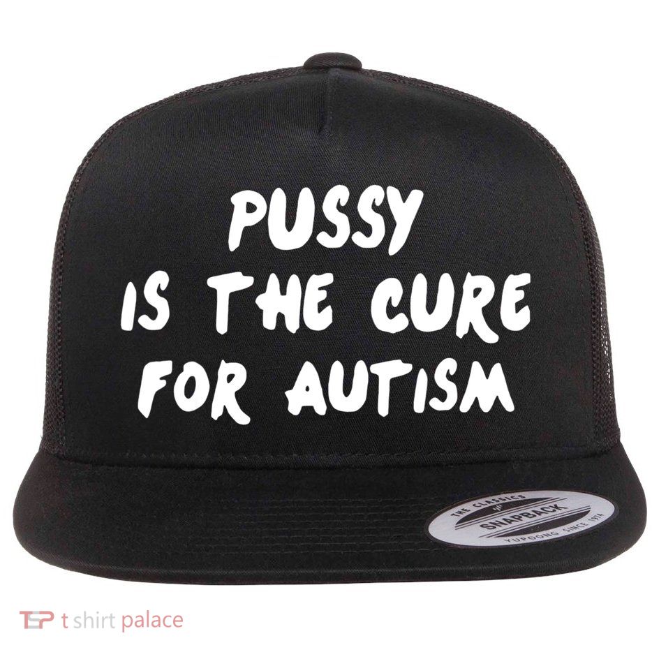 Pussy Is The Cure For Autism Flatbill Hat