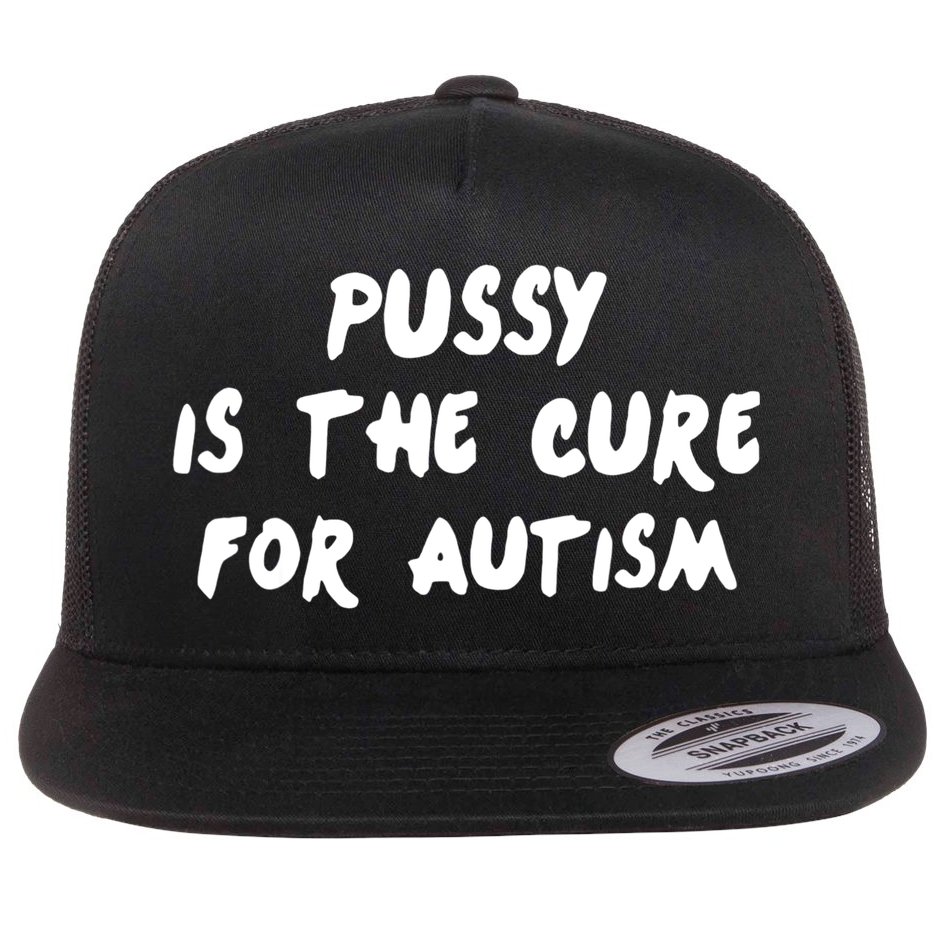 Pussy Is The Cure For Autism Flat Bill Trucker Hat
