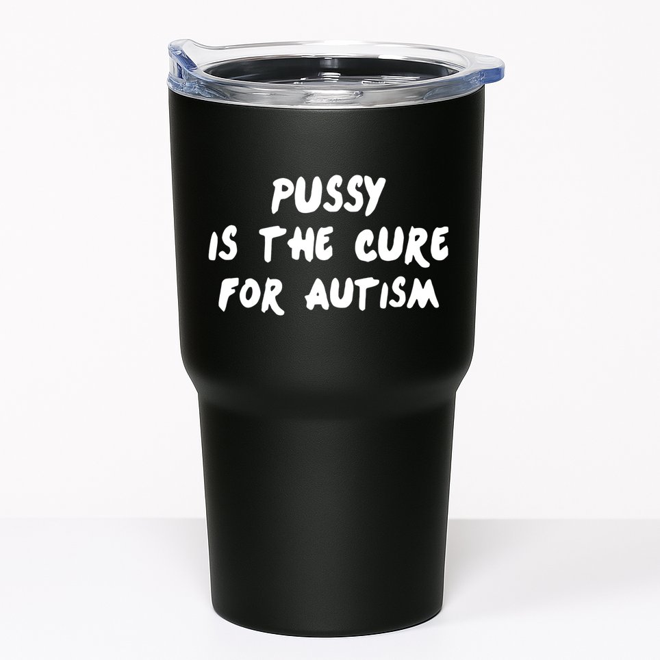 Pussy Is The Cure For Autism Tumbler