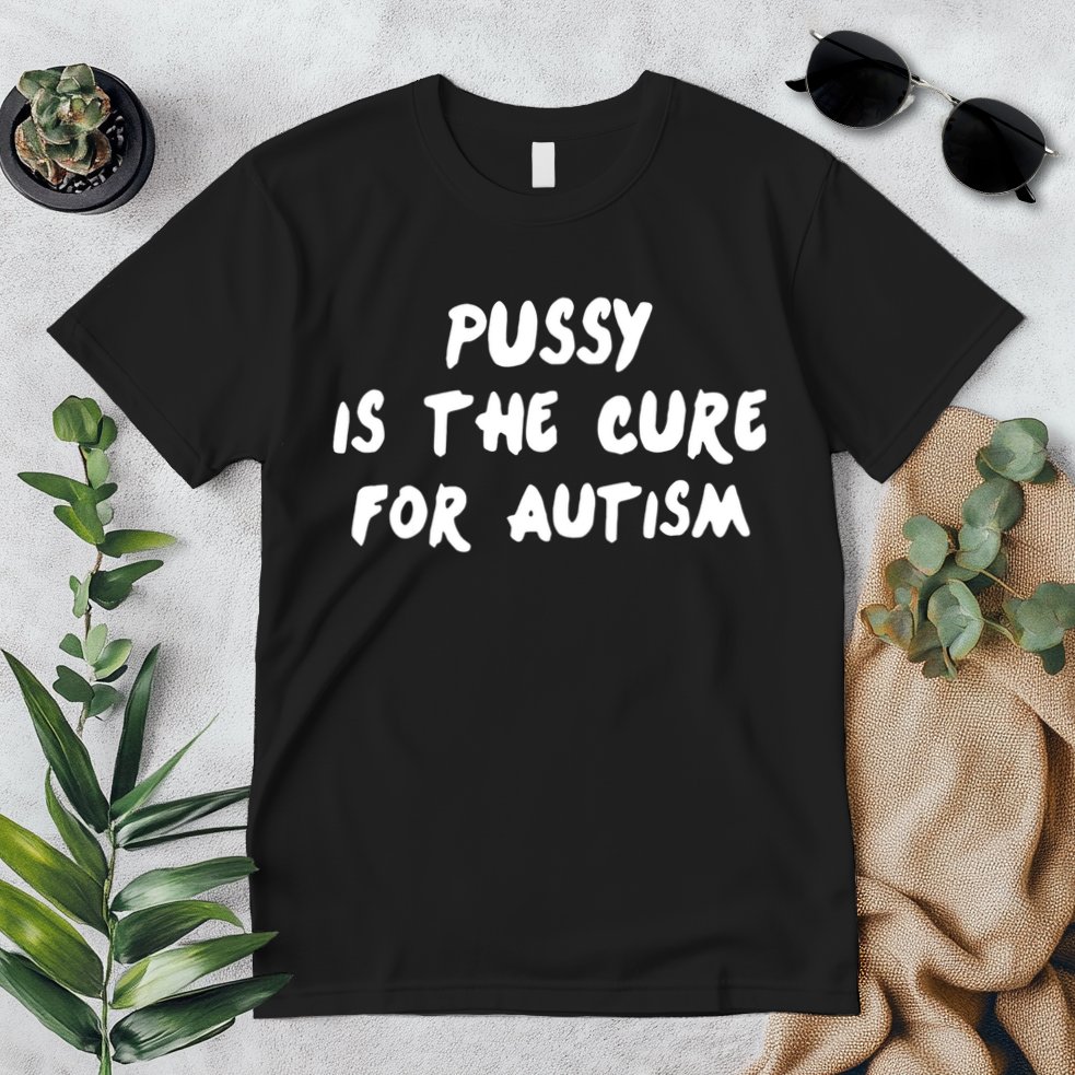 Pussy Is The Cure For Autism Premium T-Shirt
