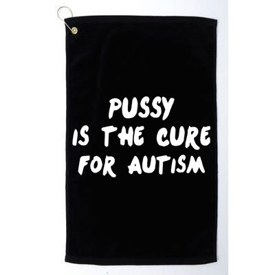 Pussy Is The Cure For Autism Golf Towel