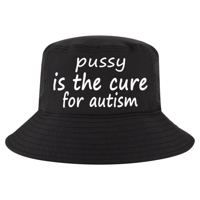 Pussy Is The Cure For Autism Cool Comfort Performance Bucket Hat