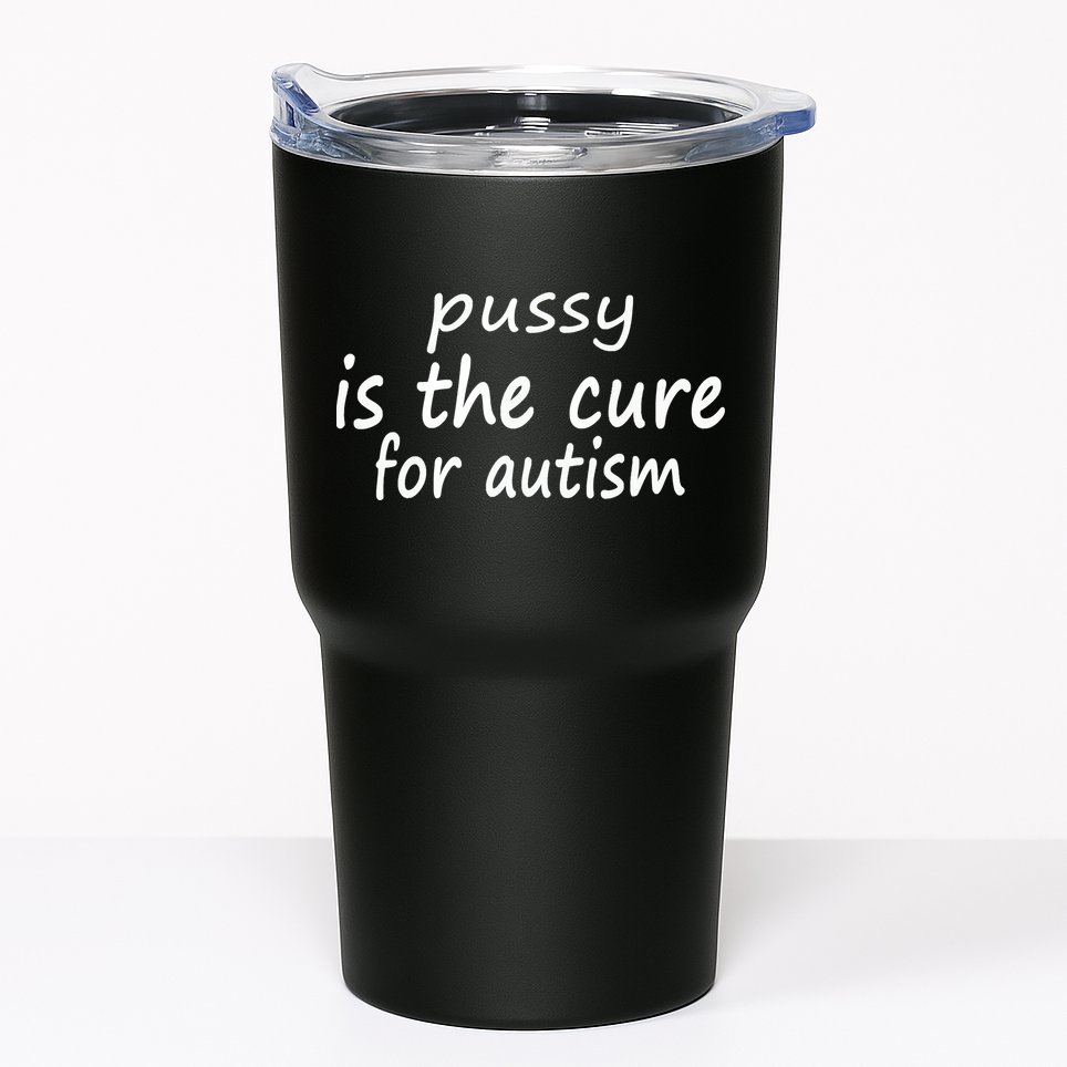 Pussy Is The Cure For Autism Tumbler