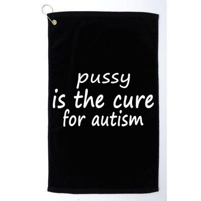 Pussy Is The Cure For Autism Golf Towel
