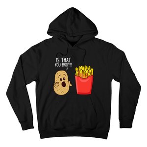 Potato Is That You Bro Funny French Fries Hoodie