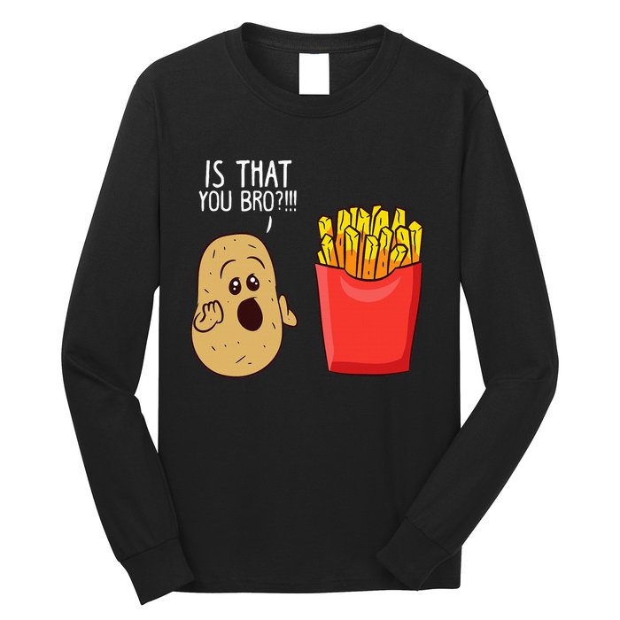 Potato Is That You Bro Funny French Fries Long Sleeve Shirt