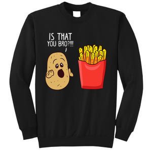 Potato Is That You Bro Funny French Fries Sweatshirt