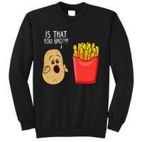 Potato Is That You Bro Funny French Fries Sweatshirt