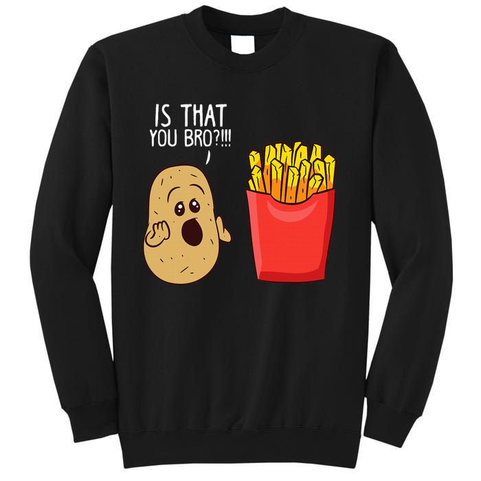 Potato Is That You Bro Funny French Fries Sweatshirt